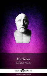 Delphi Complete Works of Epictetus (Illustrated) -  Epictetus