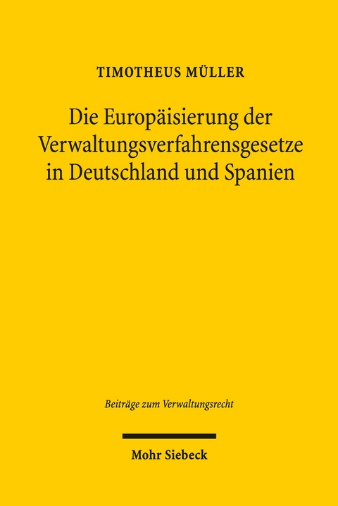 Die Europ&auml;isierung der Verwaltungsverfahrensgesetze in Deutschland und Spanien -  Timotheus M&uuml;ller