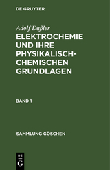 Adolf Da&szlig;ler: Elektrochemie und ihre physikalisch-chemischen Grundlagen. Band 1 - Adolf Da&szlig;ler