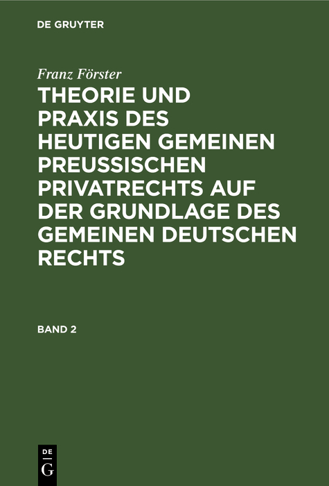 Franz Förster: Theorie und Praxis des heutigen gemeinen preußischen Privatrechts auf der Grundlage des gemeinen deutschen Rechts. Band 2 - Franz Förster
