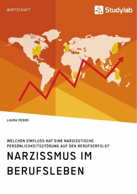 Narzissmus im Berufsleben. Welchen Einfluss hat eine narzisstische Pers&ouml;nlichkeitsst&ouml;rung auf den Berufserfolg? - Laura Moers