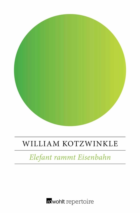 Elefant rammt Eisenbahn - William Kotzwinkle