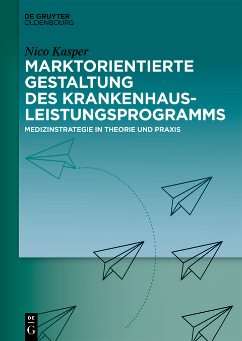 Marktorientierte Gestaltung des Krankenhausleistungsprogramms - Nico Kasper