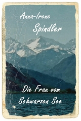Die Frau vom Schwarzen See - Anna-Irene Spindler