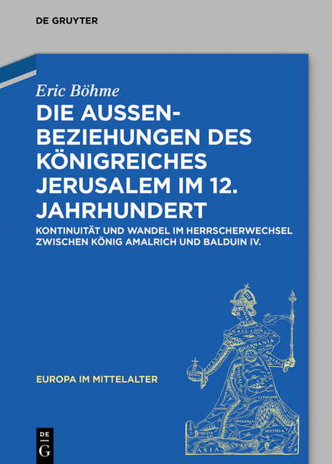Die Au&szlig;enbeziehungen des K&ouml;nigreiches Jerusalem im 12. Jahrhundert - Eric B&ouml;hme