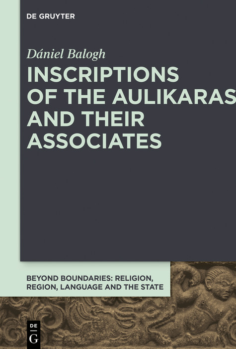 Inscriptions of the Aulikaras and Their Associates -  D&aacute;niel Balogh