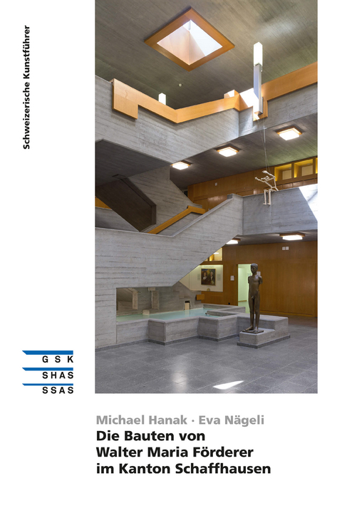 Die Bauten von Walter Maria F&ouml;rderer im Kanton Schaffhausen - Eva N&auml;geli, Michael Hanak