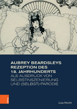Aubrey Beardsleys Rezeption des 18. Jahrhunderts als Ausdruck von Selbstinszenierung und (Selbst)-Parodie -  Lisa Hecht