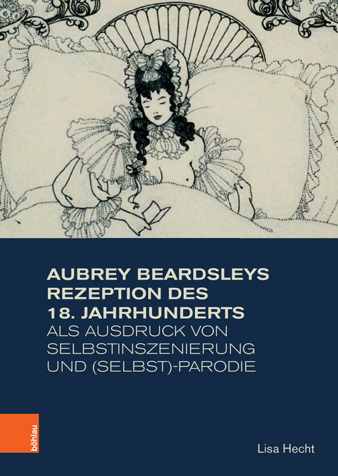 Aubrey Beardsleys Rezeption des 18. Jahrhunderts als Ausdruck von Selbstinszenierung und (Selbst)-Parodie -  Lisa Hecht