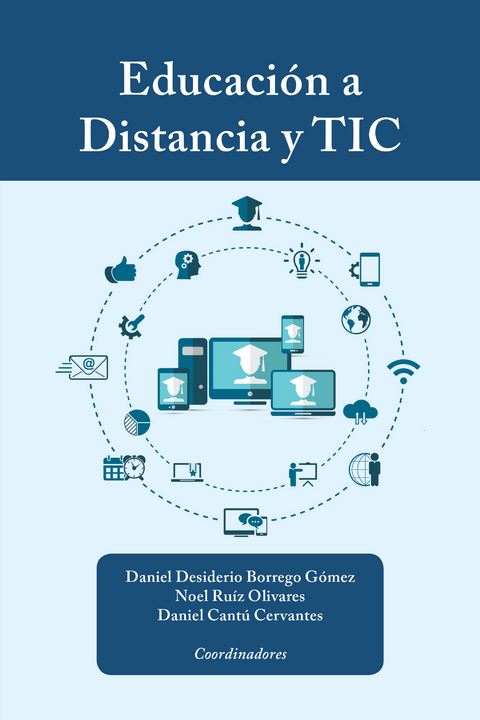Educaci&oacute;n a Distancia Y Tic - Daniel Desiderio Borrego G&oacute;mez, Noel Ru&iacute;z Olivares, Daniel Cant&uacute; Cervantes