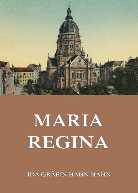 Maria Regina - Ida Gr&auml;fin Hahn-Hahn