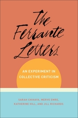 The Ferrante Letters - Sarah Chihaya, Merve Emre, Katherine Hill, Juno Jill Richards