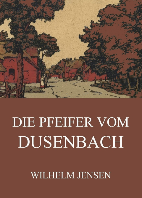 Die Pfeifer vom Dusenbach - Wilhelm Jensen