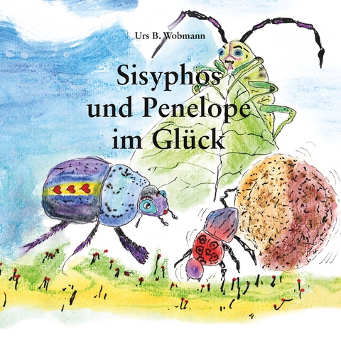 Sisyphos und Penelope im Gl&uuml;ck - Urs Beat Wobmann