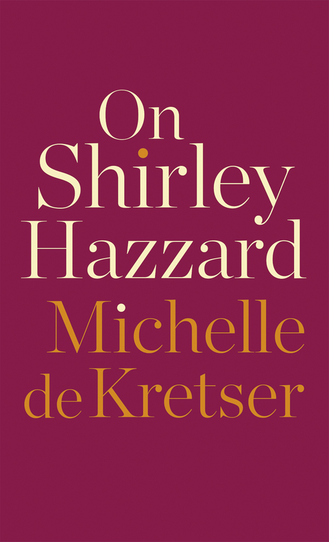 On Shirley Hazzard -  Michelle de Kretser