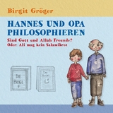 Hannes und Opa philosophieren - Sind Gott und Allah Freunde? - Birgit Gr&ouml;ger