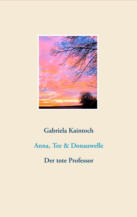 Anna, Tee & Donauwelle - Gabriela Kaintoch