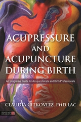 Acupressure and Acupuncture during Birth -  Claudia Citkovitz