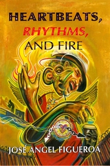 Heartbeats, Rhythms, And Fire - Jos&eacute; Angel Figueroa