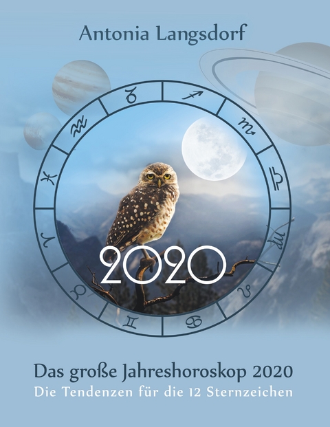 Das gro&szlig;e Jahreshoroskop 2020 - Antonia Langsdorf