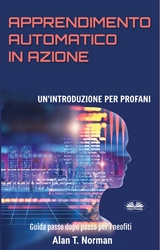 Apprendimento Automatico In Azione -  Alan T. Norman