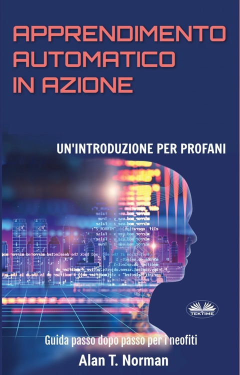 Apprendimento Automatico In Azione -  Alan T. Norman