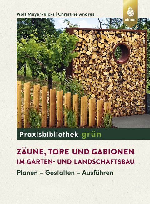 Zäune, Tore und Gabionen im Garten- und Landschaftsbau - Wolf Meyer-Ricks, Christine Andres