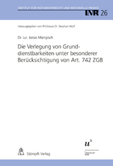 Die Verlegung von Grunddienstbarkeiten unter besonderer Ber&uuml;cksichtigung von Art. 742 ZGB - Jonas Mangisch