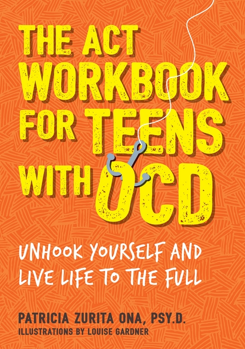The ACT Workbook for Teens with OCD - Patricia Zurita Ona Psy.D