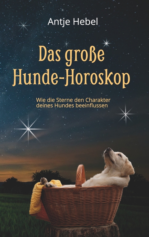 Das gro&szlig;e Hunde-Horoskop - Antje Hebel