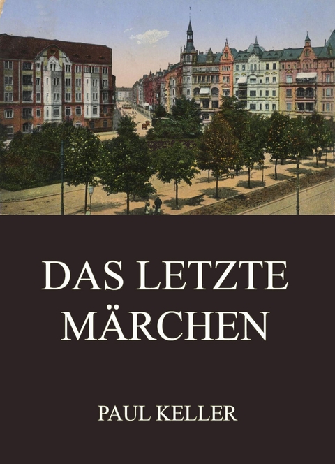 Das letzte M&auml;rchen - Paul Keller