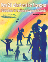 Denn Gott schickt uns einen Regenbogen - Kirchenlieder f&uuml;r Familien und Jugendgottesdienste - Stephen Janetzko