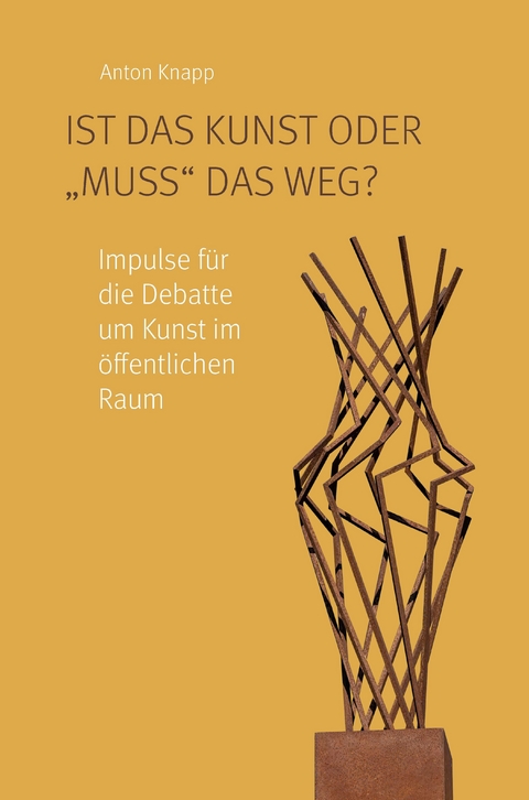 Ist das Kunst oder 'muss' das weg? -  Anton Knapp