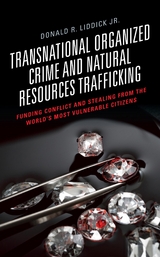 Transnational Organized Crime and Natural Resources Trafficking -  Donald R. Liddick Jr.