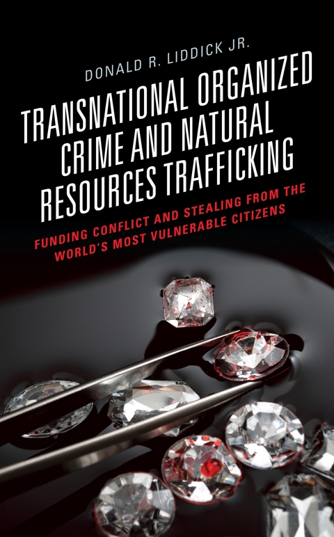 Transnational Organized Crime and Natural Resources Trafficking -  Donald R. Liddick Jr.