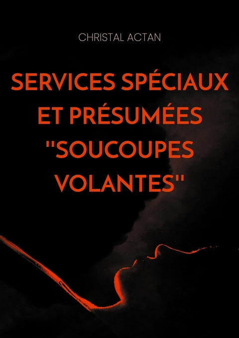 Services Sp&eacute;ciaux et pr&eacute;sum&eacute;es ''soucoupes volantes'' - Christal Actan