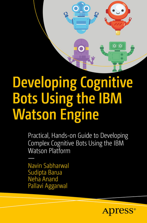 Developing Cognitive Bots Using the IBM Watson Engine - Navin Sabharwal, Sudipta Barua, Neha Anand, Pallavi Aggarwal