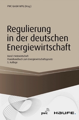 Regulierung in der deutschen Energiewirtschaft. Band I Netzwirtschaft - PwC D&uuml;sseldorf