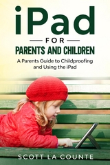 iPad For Parents and Children - Scott La Counte