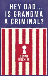 Hey Dad... Is Grandma a Criminal? - Susan Hitchler