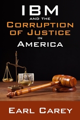 IBM and the Corruption of Justice in America - Earl Carey
