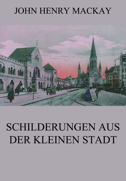 Schilderungen aus der kleinen Stadt - John Henry Mackay
