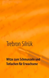 Witze zum Schmunzeln und Totlachen - Trebron Silr&uuml;k