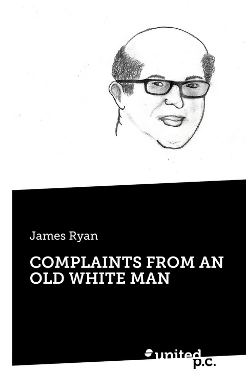 COMPLAINTS FROM AN OLD WHITE MAN -  James Ryan