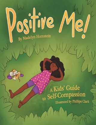 Positive Me!: A Kids' Guide to Self-Compassion