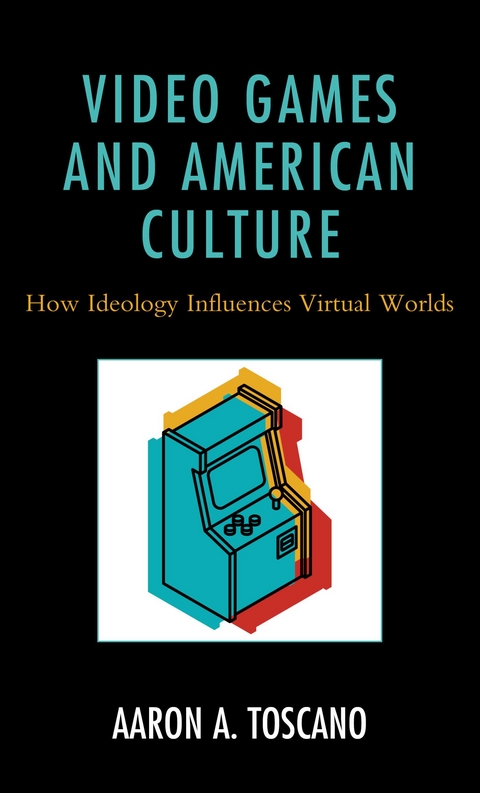 Video Games and American Culture -  Aaron A. Toscano