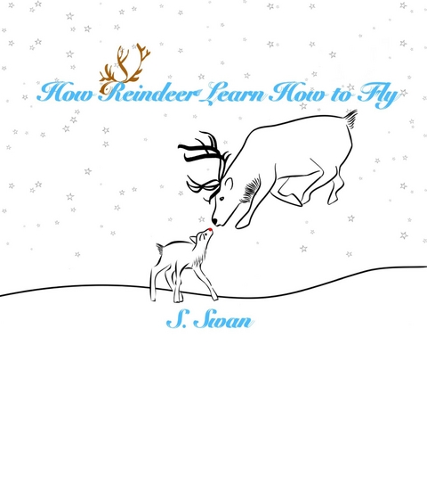 How Reindeer Learn How to Fly - S. Swan