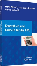 Kennzahlen und Formeln f&uuml;r die BWL - Frank Althoff, Stephanie Hanrath, Martin Schmidt