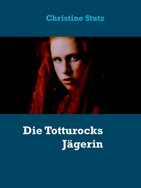 Die Totturocks J&auml;gerin - Christine Stutz