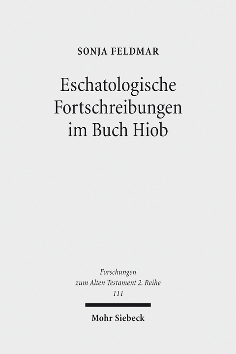 Eschatologische Fortschreibungen im Buch Hiob -  Sonja Feldmar
